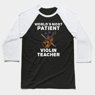 World's Most Patient Violin Teacher, Violinist Funny Baseball T-Shirt